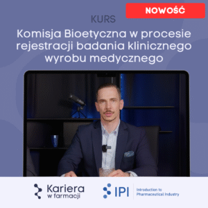 Komisja Bioetyczna w procesie rejestracji badania klinicznego wyrobu medycznego